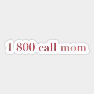 1 800 call mom Sticker